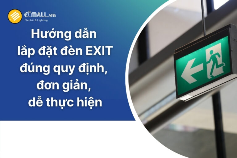 Hướng dẫn cách lắp đặt đèn exit chỉ dẫn thoát hiểm đúng cách và an toàn