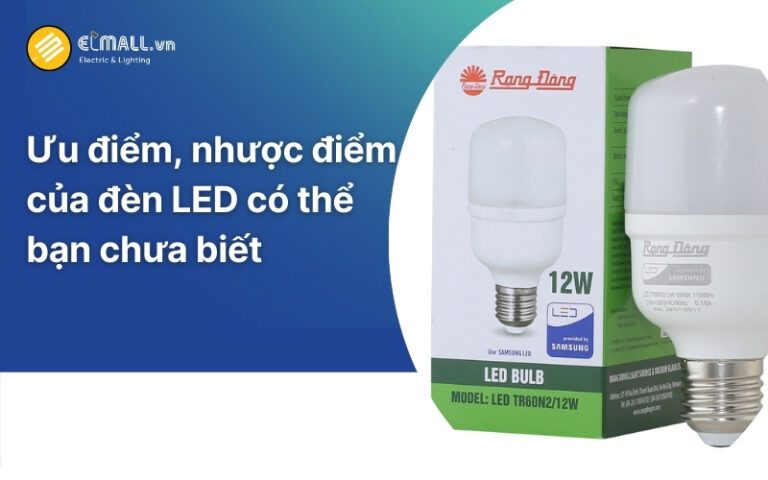 Ưu điểm và nhược điểm của bóng đèn led là gì?