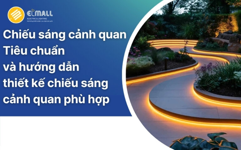 Chiếu sáng cảnh quan: Tiêu chuẩn và hướng dẫn thiết kế chiếu sáng cảnh quan phù hợp