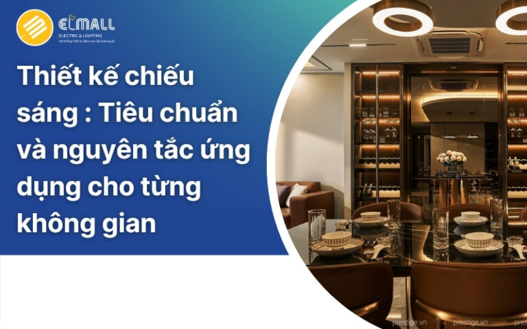 Thiết kế chiếu sáng: Tiêu chuẩn và nguyên tắc ứng dụng cho từng không gian