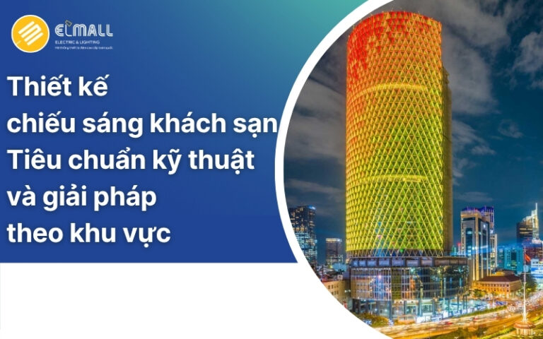 Thiết kế chiếu sáng khách sạn: tiêu chuẩn kỹ thuật và giải pháp theo khu vực